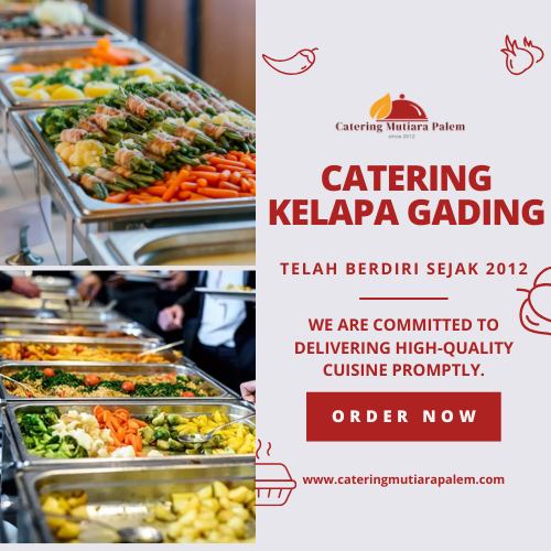 Catering Kelapa Gading, Nikmati Momen Spesial Tanpa Repot